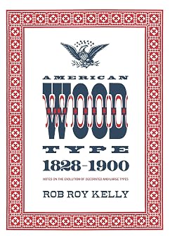 American Wood Type: 1828-1900 - Notes on the Evolution of Decorated and Large Types