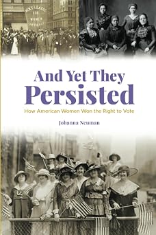 And Yet They Persisted: How American Women Won the Right to Vote