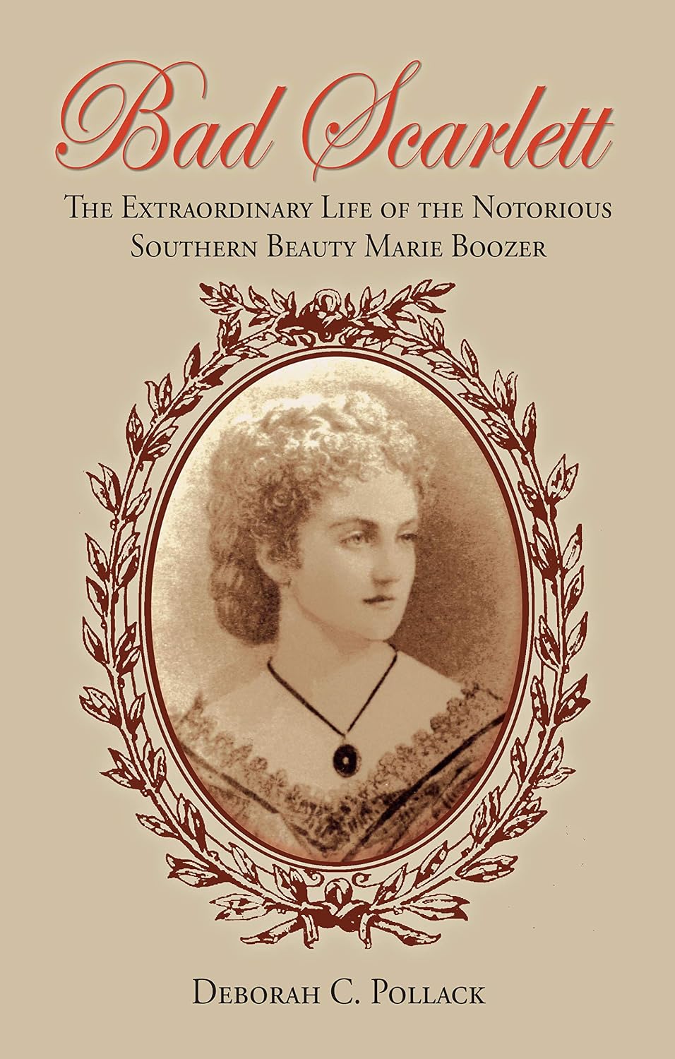 Bad Scarlett: The Extraordinary Life of the Notorious Southern Beauty Marie Boozer