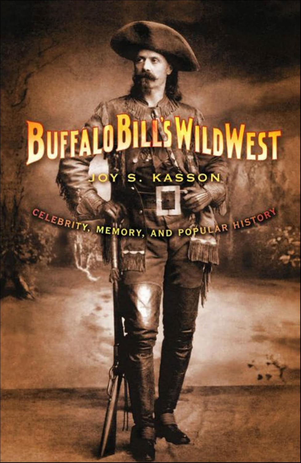 Buffalo Bill’s Wild West: Celebrity, Memory, and Popular History