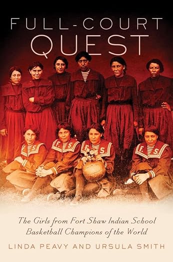 Full-Court Quest: The Girls from Fort Shaw Indian School, Basketball Champions of the Worl