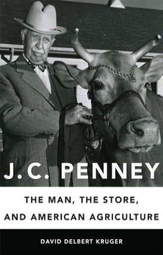J.C. Penney: The Man, The Store, and American Agriculture