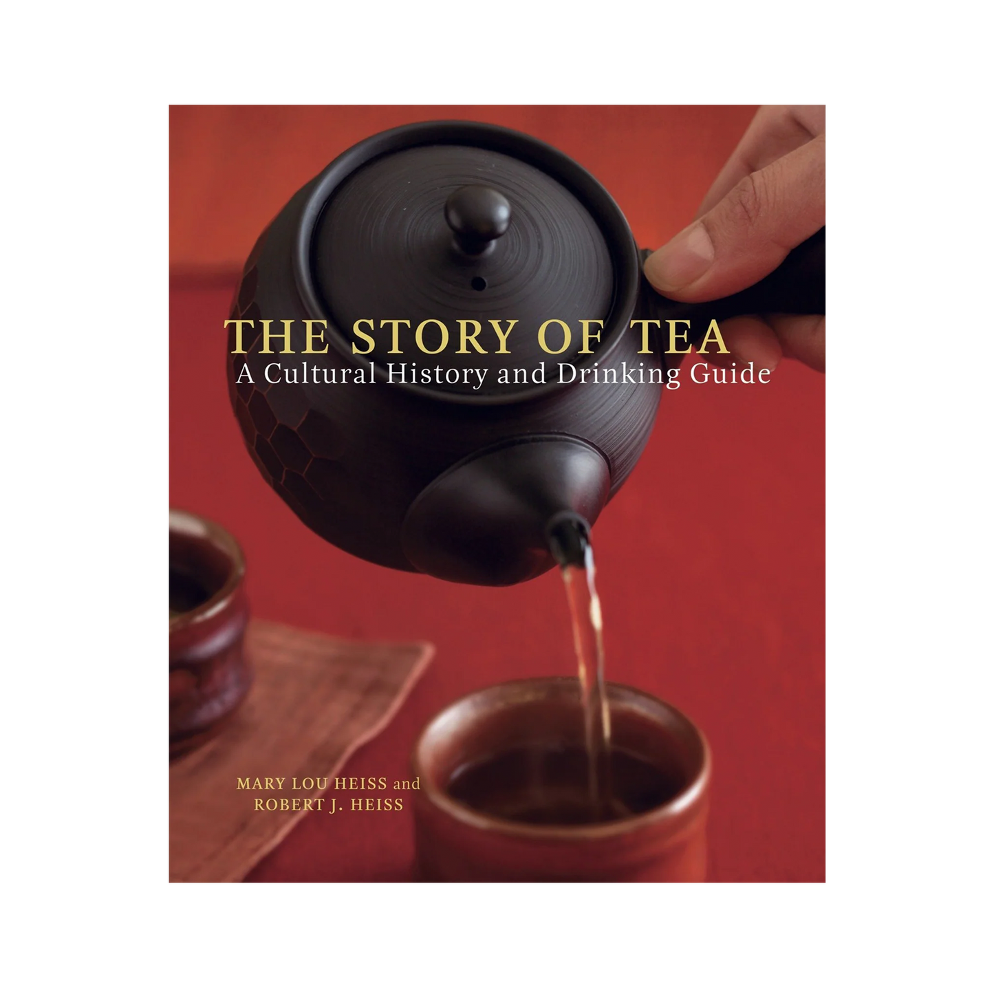 The Story Of Tea by Mary Lou and Robert Heiss