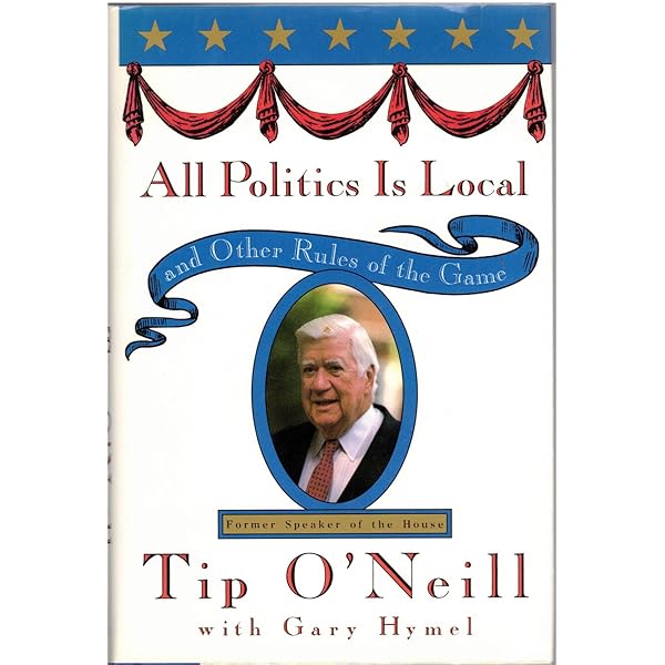 All Politics Is Local: and Other Rules of the Game