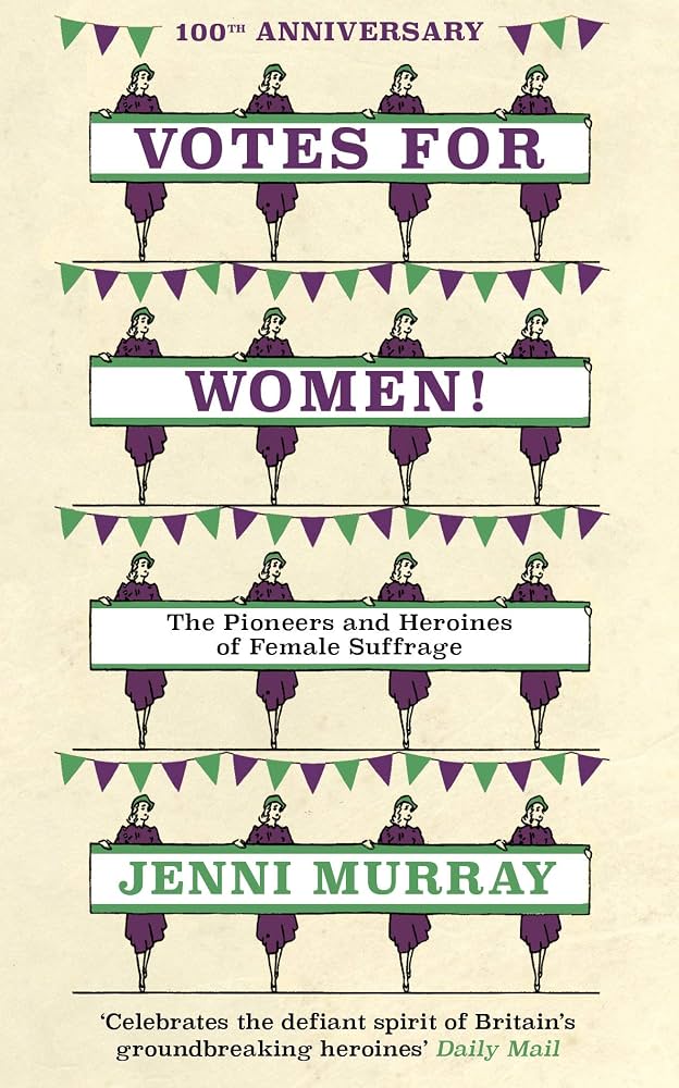 Votes For Women! : The Pioneers and Heroines of Female Suffrage