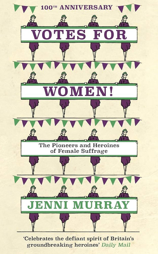 Votes For Women! : The Pioneers and Heroines of Female Suffrage