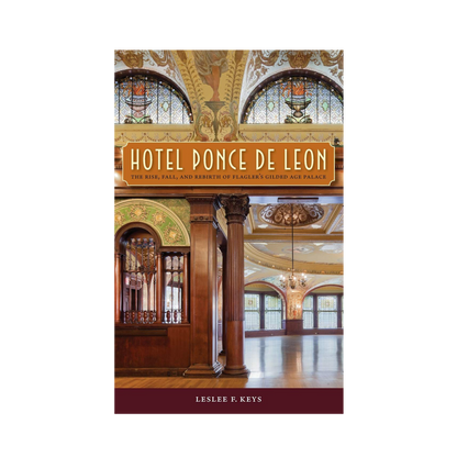 Hotel Ponce De Leon: The Rise, Fall, and Rebirth of Flagler's Gilded Age Palace