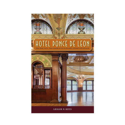 Hotel Ponce De Leon: The Rise, Fall, and Rebirth of Flagler's Gilded Age Palace