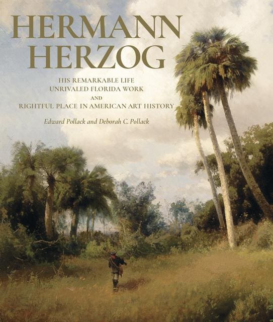 Hermann Herzog: His remarkable life and unrivaled Florida work and rightful place in American Art History
