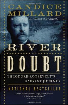 The River of Doubt: Theodore Roosevelt's Darkest Journey