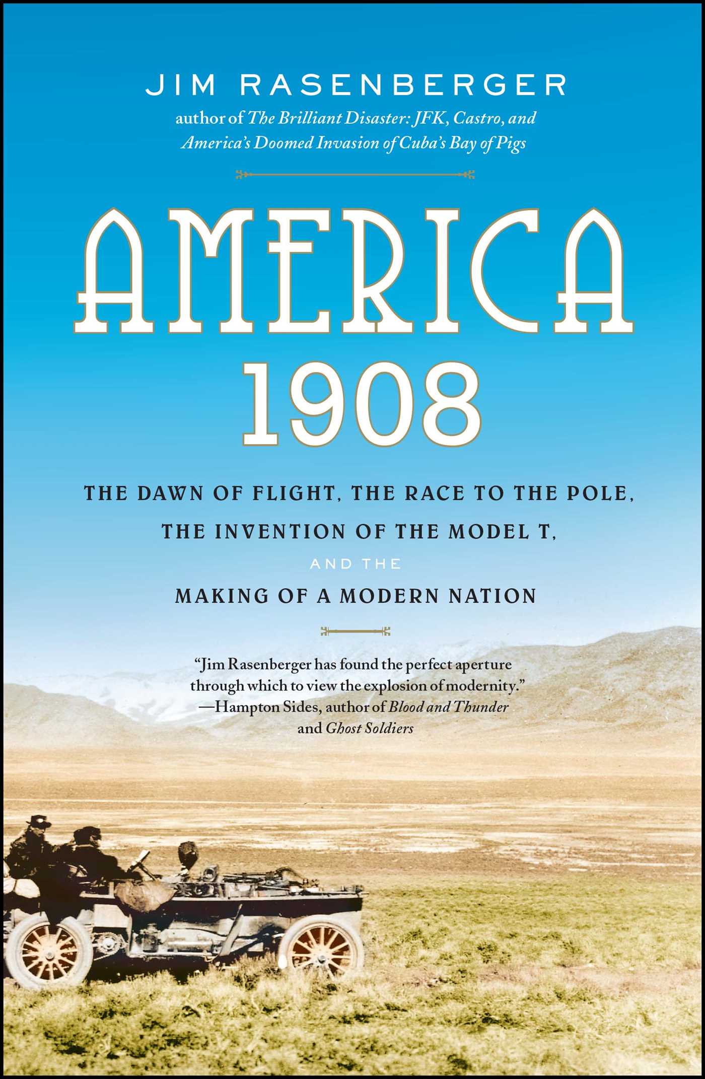 America 1908: The Dawn of Flight, the Race to the Pole, the Invention of the Model T and the Making of a Modern Nation