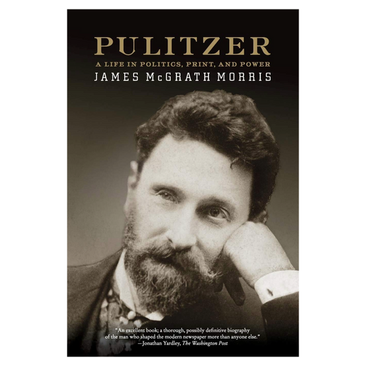 Pulitzer: A Life in Politics, Print, and Power