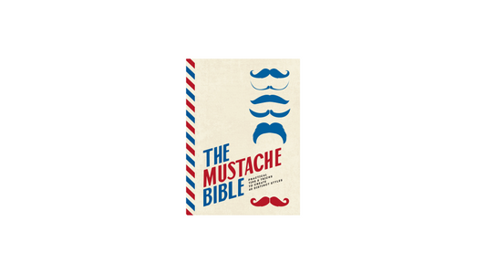 The Mustache Bible: Practical Tips & Tricks to Create 40 Distinct Styles