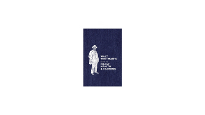 Walt Whitman's Guide to Manly Health & Training